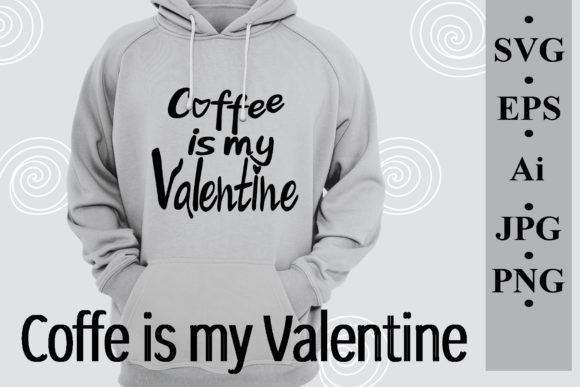 Coffee is My Valentine: SVG Quote Graphics & Illustrations