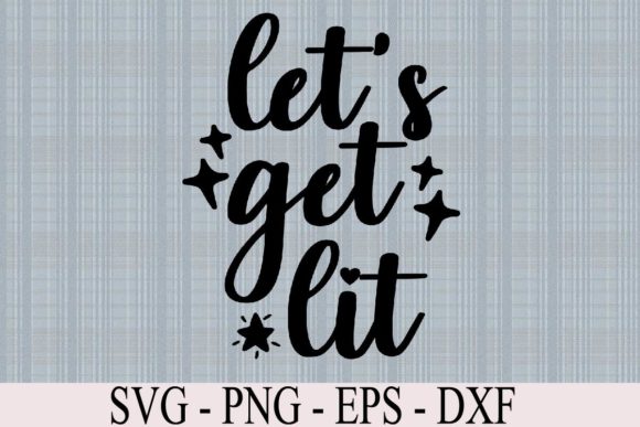 Let’s Get Lit SVG Quote: Graphics & Graphic Templates