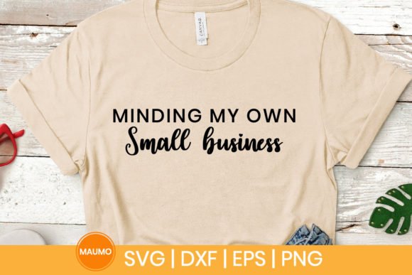 Minding My Own Small Business SVG Quote: Graphics & Print Templates