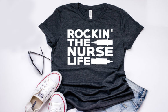 Nurse Quote Graphics: Rockin’ the Nurse Life T-Shirt Designs